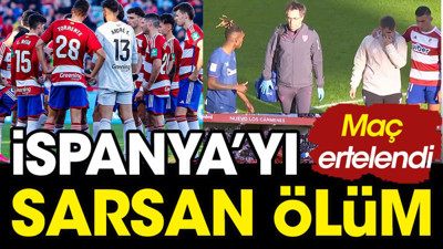 İspanya'yı sarsan ölüm! Granada Bilbao maçı ertelendi