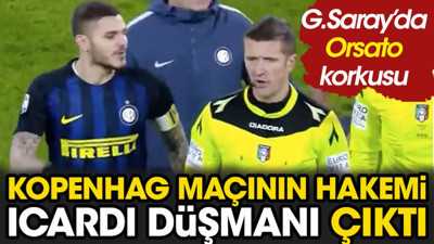 Kopenhag Galatasaray maçının hakemi Icardi düşmanı çıktı!
