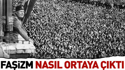 Faşizm nasıl ortaya çıktı