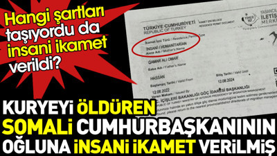 Kuryeyi öldüren Somali Cumhurbaşkanı’nın oğluna insani ikamet izni verilmiş