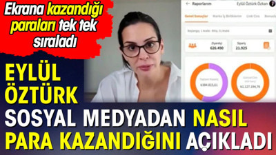 Eylül Öztürk sosyal medyadan nasıl para kazandığını açıkladı. Ekrana kazandığı paraları tek tek sıraladı