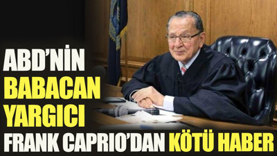 ABD’nin babacan yargıcı Frank Caprio’dan kötü haber