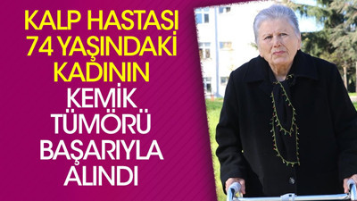 Kalp hastası 74 yaşındaki kadının kemik tümörü başarıyla alındı