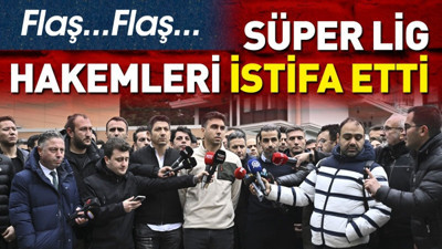 Flaş.. Flaş.. Süper Lig hakemleri istifa etti