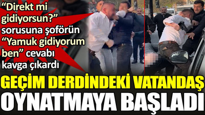 Geçim derdindeki vatandaş oynatmaya başladı. 'Direkt mi gidiyorsun?' sorusuna şoförün 'yamuk gidiyorum ben' cevabı kavga çıkardı