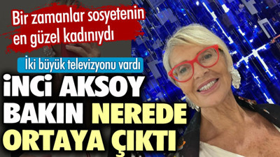 Bir zamanlar sosyetenin en güzel kadınıydı. İnci Aksoy bakın nerede ortaya çıktı