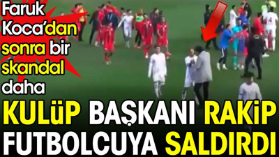 Faruk Koca'dan sonra bir skandal daha. Kulüp başkanı rakip futbolcuya saldırdı