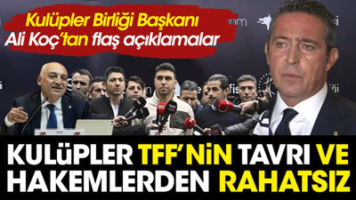 Ali Koç'tan flaş sözler. Kulüpler TFF ve hakemlerden rahatsız