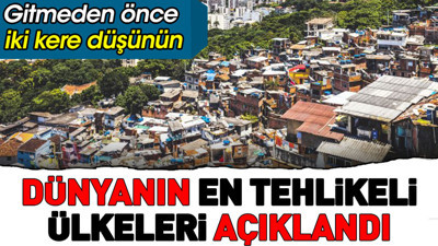 Dünyanın en tehlikeli ülkeleri açıklandı