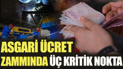 Asgari ücret zammında üç kritik nokta