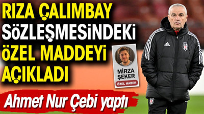 Rıza Çalımbay sözleşmesindeki özel maddeyi açıkladı. Ahmet Nur Çebi yaptı
