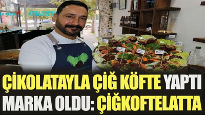 Çikolatayla çiğ köfte yaptı marka oldu: Çiğkoftelatta