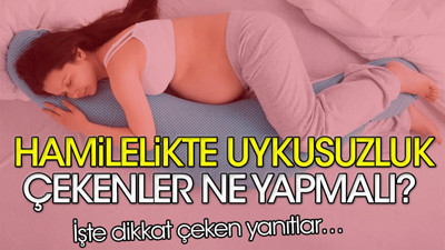 Hamilelikte uykusuzluk çekenler ne yapmalı? İşte dikkat çeken yanıtlar…