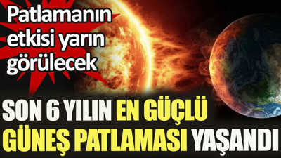 NASA: Son 6 yılın en güçlü Güneş patlamasının yaşandı. Patlamanın etkisi yarın görülecek