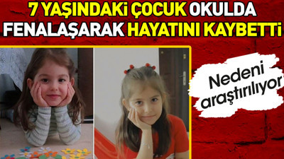 7 yaşındaki çocuk okulda fenalaşarak hayatını kaybetti. Nedeni araştırılıyor
