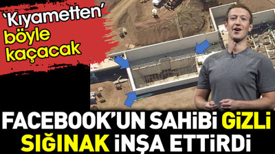 Facebook’un sahibi gizli sığınak inşa ettirdi. Kıyametten böyle kaçacak