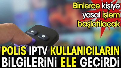 Polis IPTV kullanıcılarının bilgilerini ele geçirdi. Binlerce kişiye ceza yolda