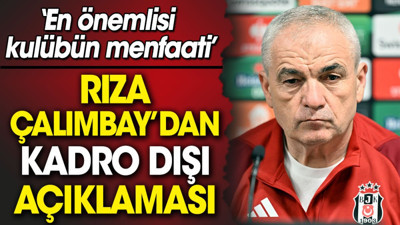 Rıza Çalımbay'dan kadro dışı sözleri: En önemlisi kulübün menfaati