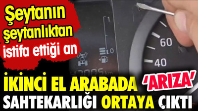 İkinci el arabada ‘arıza’ sahtekarlığı ortaya çıktı. Şeytanın şeytanlıktan istifa ettiği an