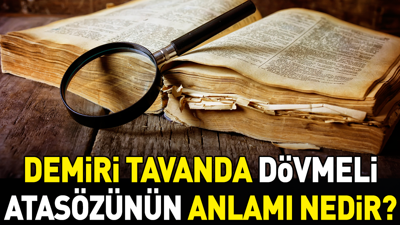 Demiri tavanda dövmeli atasözünün anlamı nedir?