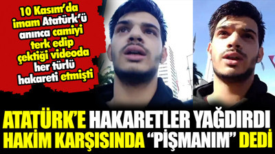 Atatürk’e hakaretler yağdırdı, hakim karşısında “pişmanım” dedi