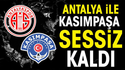 Antalya ile Kasımpaşa sessiz kaldı