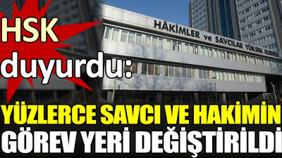 HSK duyurdu. Yüzlerce savcı ve hakimin görev yeri değiştirildi