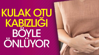 Kulak otu kabızlığı böyle önlüyor