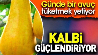 Kalbi güçlendiriyor. Günde bir avuç tüketmek yetiyor