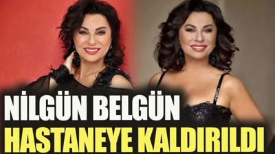 Nilgün Belgün'den kötü haber: Hastaneye kaldırıldı