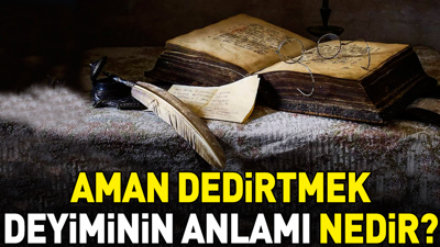 Aman dedirtmek deyimi ne anlama geliyor?