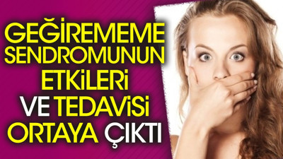 Geğirememe sendromunun etkileri ve tedavisi ortaya çıktı