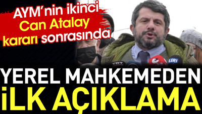 AYM'nin ikinci Can Atalay kararı sonrasında yerel mahkemeden ilk açıklama