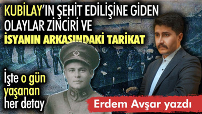 Kubilay’ın şehit edilişine giden olaylar zinciri ve isyanın arkasındaki tarikat