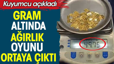 Gram altında ağırlık oyunu ortaya çıktı. Kuyumcu açıkladı
