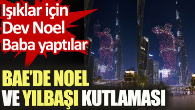 BAE'de Noel ve Yılbaşı kutlaması. Işıklar için Dev Noel baba yaptılar