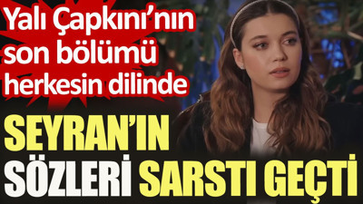 Seyran’ın sözleri sarstı geçti. Yalı Çapkını’nın son bölümü herkesin dilinde
