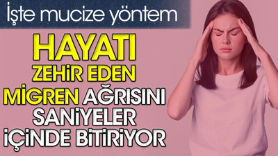Hayatı zehir eden migren ağrısını saniyeler içinde bitiriyor. İşte mucize yöntem