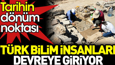 Türk bilim insanları devreye giriyor. Tarihin dönüm noktası