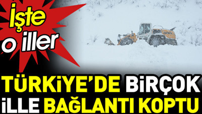 Türkiye'de birçok ille bağlantı koptu. İşte o iller