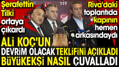 Ali Koç'un devrim olacak teklifini Şerafettin Tilki ortaya çıkardı. Büyükekşi nasıl çuvalladı?