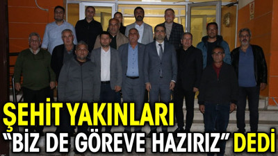 Şehit ailelerinden açıklama: “Biz de göreve hazırız”