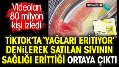 TikTok’ta 'yağları eritiyor' denilerek satılan sıvının sağlığı erittiği ortaya çıktı. Videoları 80 milyon kişi izledi