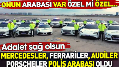 Mercedesler Ferrariler Audiler Porscheler polis arabası oldu. Onun arabası var özel mi özel
