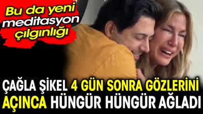 Çağla Şikel 4 gün sonra gözlerini açınca hüngür hüngür ağladı