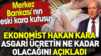 Merkez Bankası'nın eski kara kutusu asgari ücretin ne kadar olacağını açıkladı
