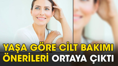 Yaşa göre cilt bakımı önerileri ortaya çıktı