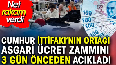 Cumhur İttifakı'nın ortağı asgari ücreti zammını üç gün önceden açıkladı. Net rakam verdi