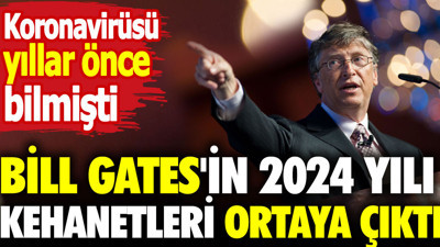 Bill Gates'in 2024 kehanetleri ortaya çıktı. Koronavirüsü yıllar önce bilmişti