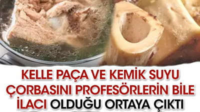 Kelle paça ve kemik suyu çorbasını profesörlerin bile ilacı olduğu ortaya çıktı
